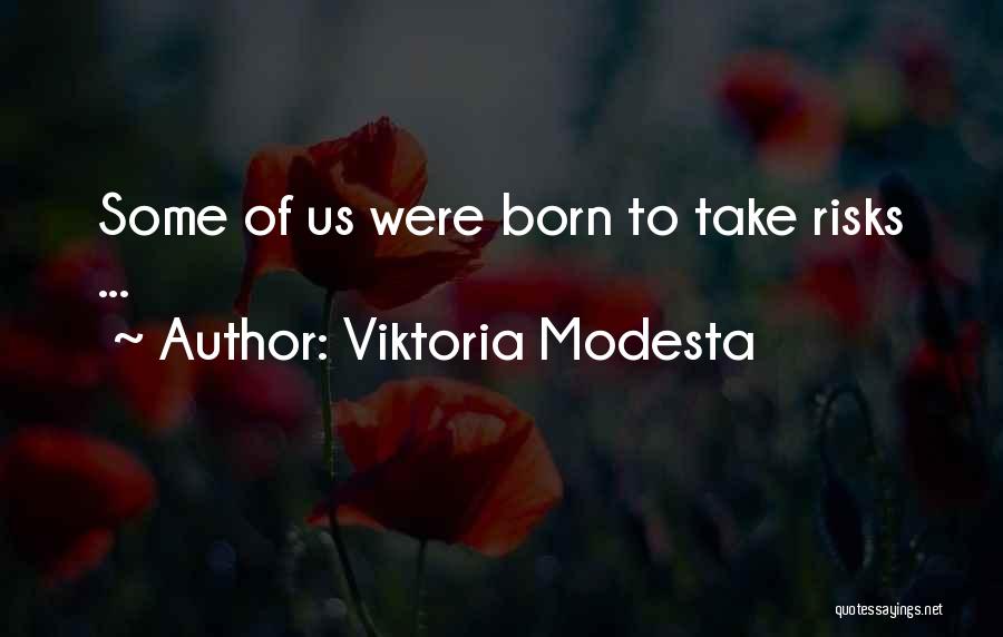 Viktoria Modesta Quotes: Some Of Us Were Born To Take Risks ...