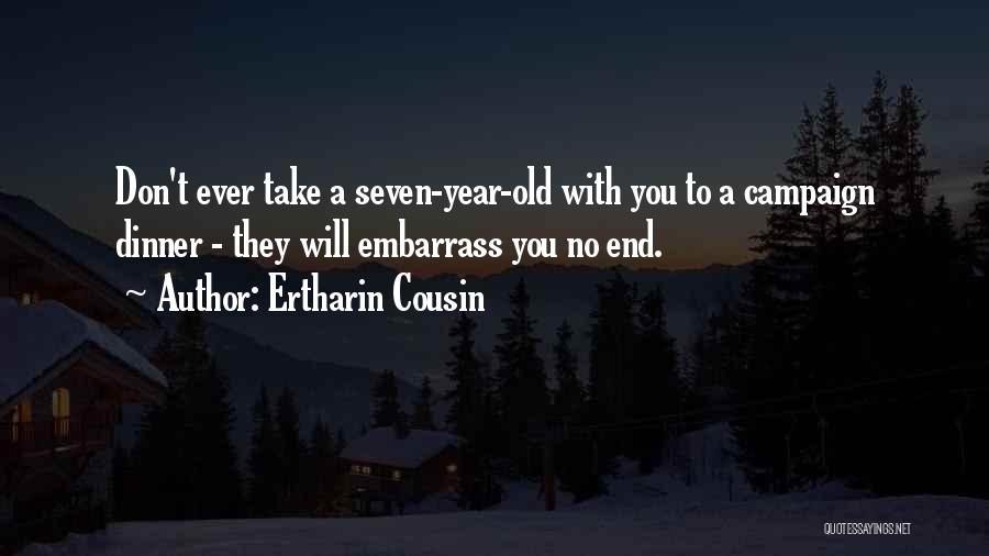 Ertharin Cousin Quotes: Don't Ever Take A Seven-year-old With You To A Campaign Dinner - They Will Embarrass You No End.