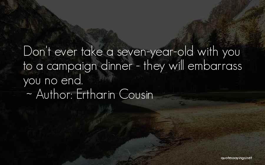 Ertharin Cousin Quotes: Don't Ever Take A Seven-year-old With You To A Campaign Dinner - They Will Embarrass You No End.