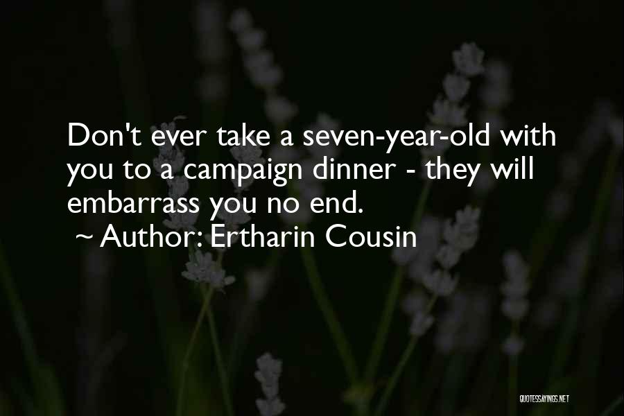 Ertharin Cousin Quotes: Don't Ever Take A Seven-year-old With You To A Campaign Dinner - They Will Embarrass You No End.