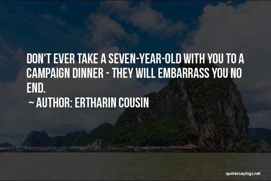 Ertharin Cousin Quotes: Don't Ever Take A Seven-year-old With You To A Campaign Dinner - They Will Embarrass You No End.