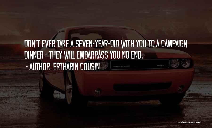 Ertharin Cousin Quotes: Don't Ever Take A Seven-year-old With You To A Campaign Dinner - They Will Embarrass You No End.