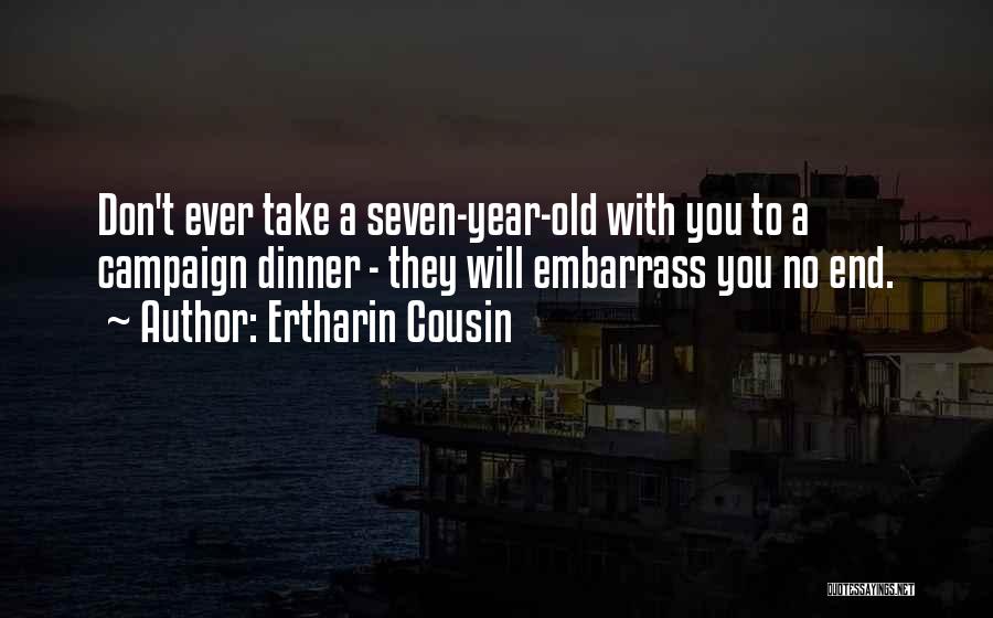 Ertharin Cousin Quotes: Don't Ever Take A Seven-year-old With You To A Campaign Dinner - They Will Embarrass You No End.