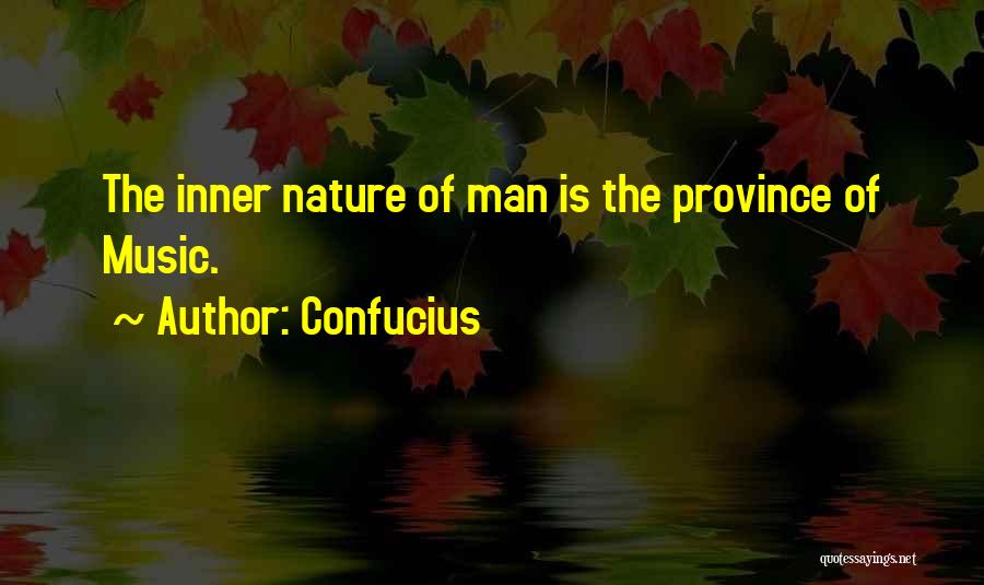 Confucius Quotes: The Inner Nature Of Man Is The Province Of Music.