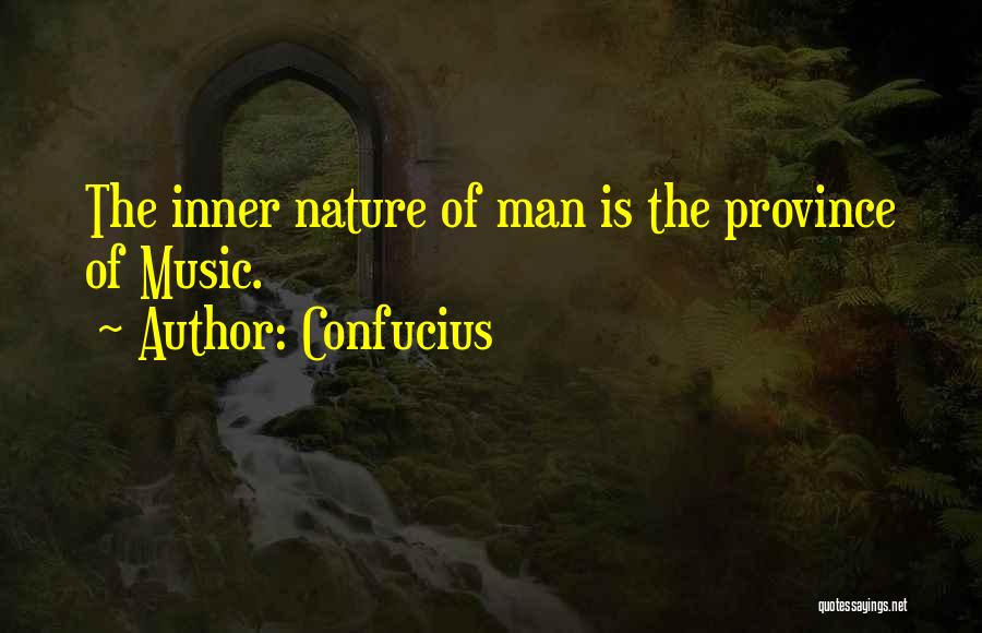 Confucius Quotes: The Inner Nature Of Man Is The Province Of Music.
