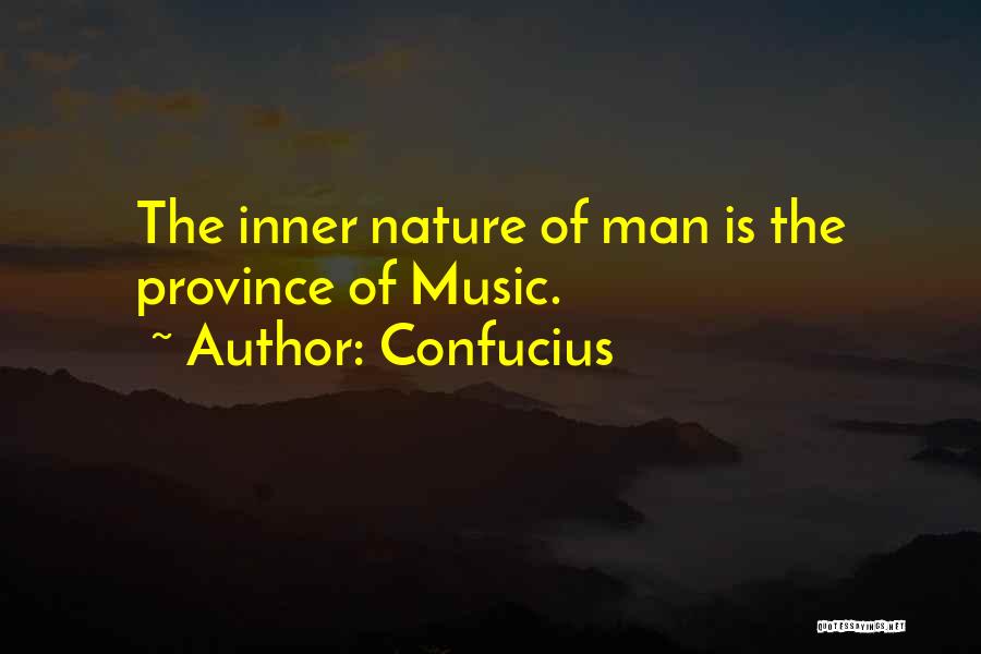 Confucius Quotes: The Inner Nature Of Man Is The Province Of Music.