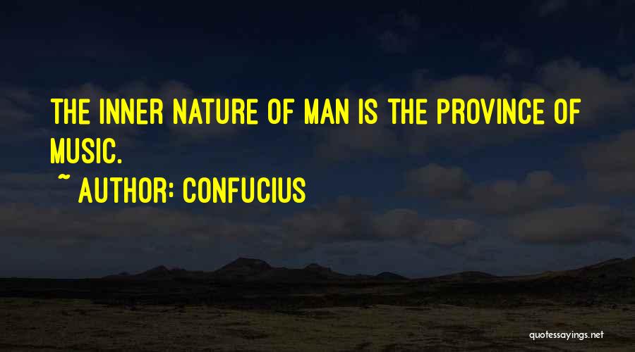 Confucius Quotes: The Inner Nature Of Man Is The Province Of Music.