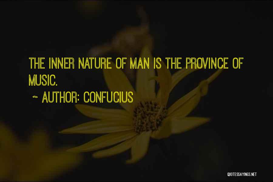 Confucius Quotes: The Inner Nature Of Man Is The Province Of Music.