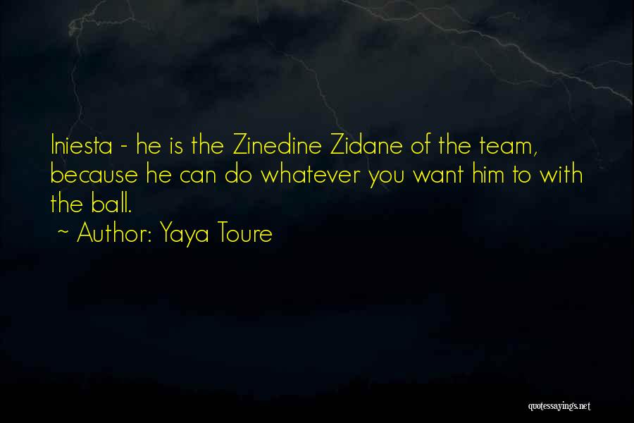 Yaya Toure Quotes: Iniesta - He Is The Zinedine Zidane Of The Team, Because He Can Do Whatever You Want Him To With