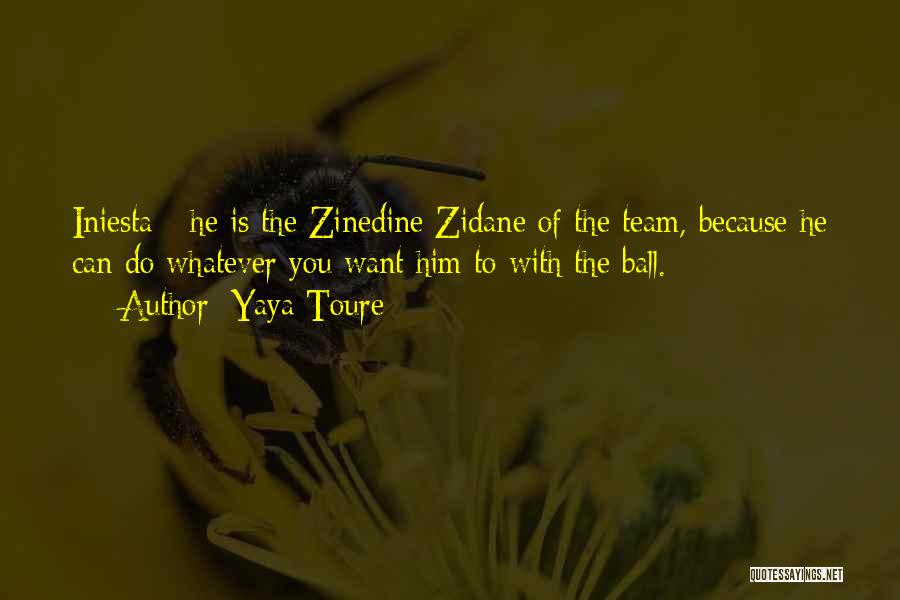 Yaya Toure Quotes: Iniesta - He Is The Zinedine Zidane Of The Team, Because He Can Do Whatever You Want Him To With