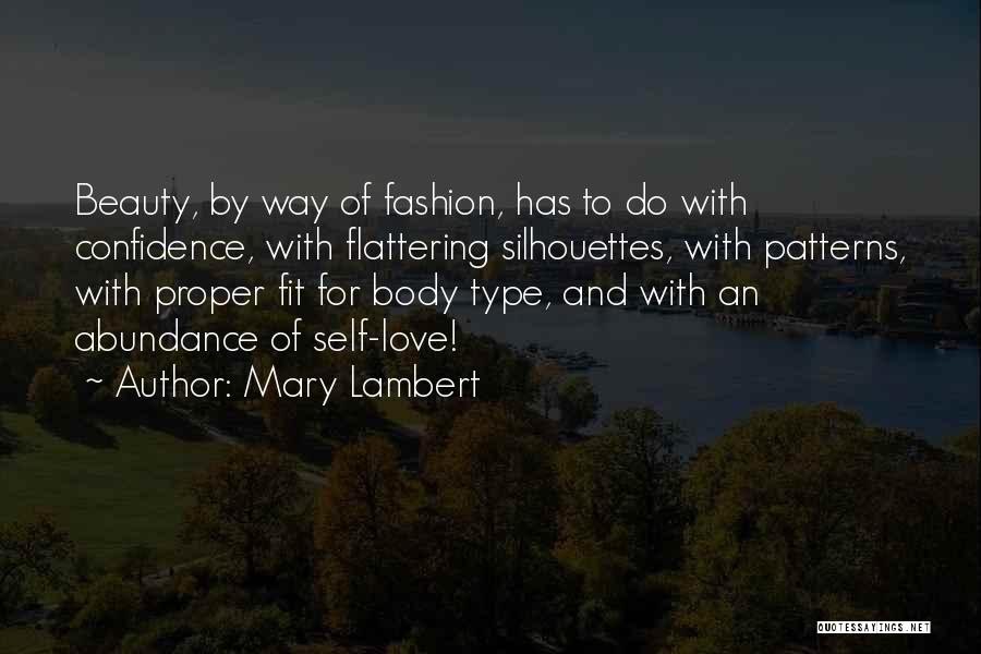 Mary Lambert Quotes: Beauty, By Way Of Fashion, Has To Do With Confidence, With Flattering Silhouettes, With Patterns, With Proper Fit For Body