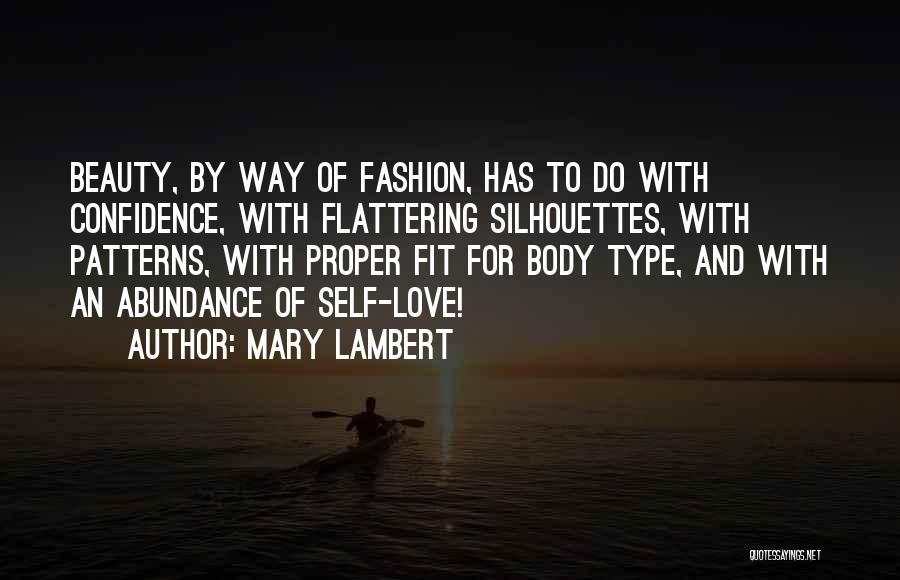 Mary Lambert Quotes: Beauty, By Way Of Fashion, Has To Do With Confidence, With Flattering Silhouettes, With Patterns, With Proper Fit For Body
