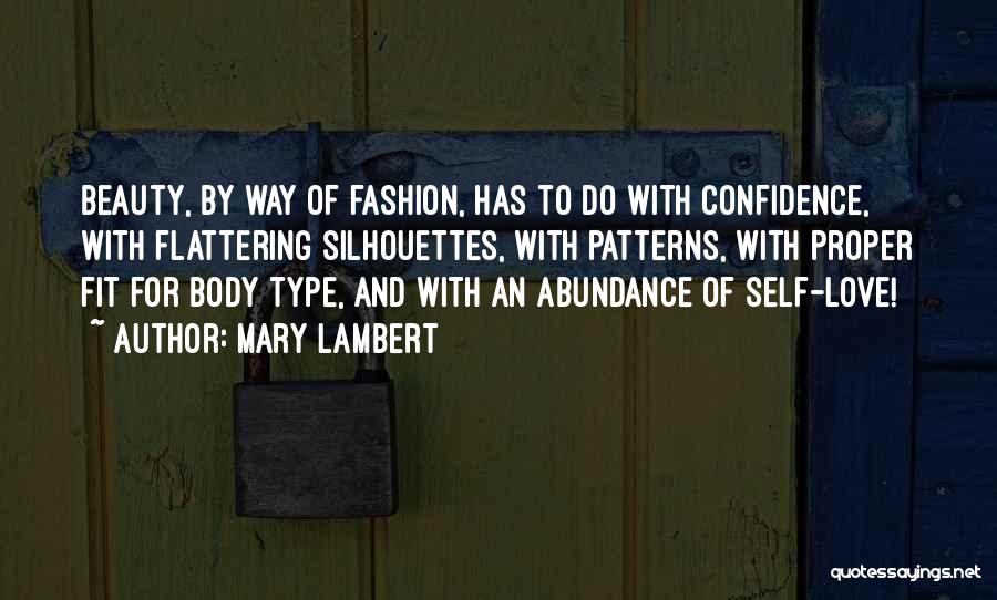 Mary Lambert Quotes: Beauty, By Way Of Fashion, Has To Do With Confidence, With Flattering Silhouettes, With Patterns, With Proper Fit For Body