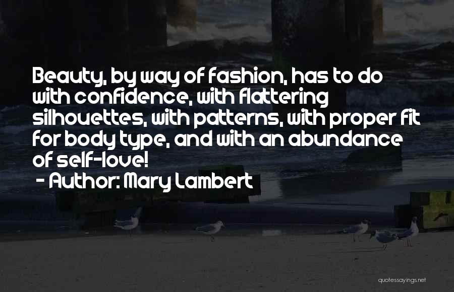 Mary Lambert Quotes: Beauty, By Way Of Fashion, Has To Do With Confidence, With Flattering Silhouettes, With Patterns, With Proper Fit For Body