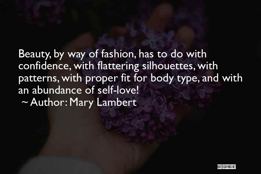 Mary Lambert Quotes: Beauty, By Way Of Fashion, Has To Do With Confidence, With Flattering Silhouettes, With Patterns, With Proper Fit For Body