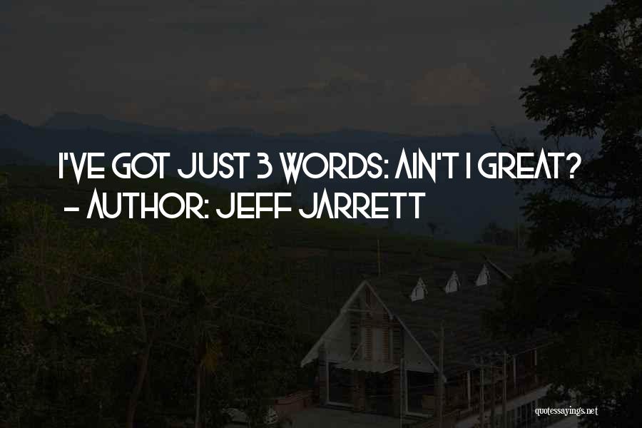 Jeff Jarrett Quotes: I've Got Just 3 Words: Ain't I Great?