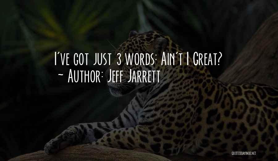 Jeff Jarrett Quotes: I've Got Just 3 Words: Ain't I Great?