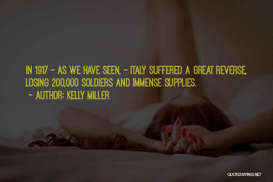 Kelly Miller Quotes: In 1917 - As We Have Seen, - Italy Suffered A Great Reverse, Losing 200,000 Soldiers And Immense Supplies.