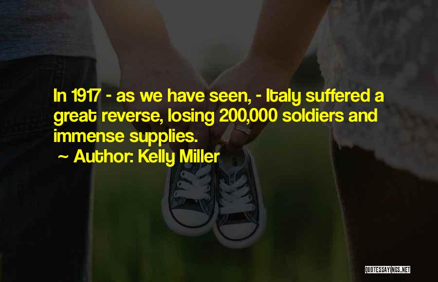 Kelly Miller Quotes: In 1917 - As We Have Seen, - Italy Suffered A Great Reverse, Losing 200,000 Soldiers And Immense Supplies.