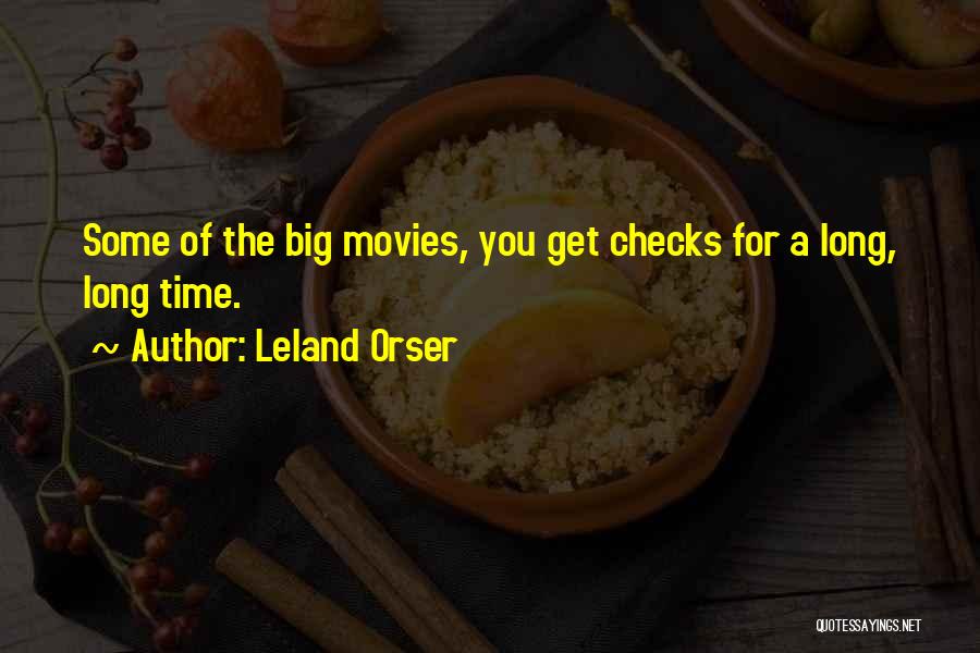 Leland Orser Quotes: Some Of The Big Movies, You Get Checks For A Long, Long Time.