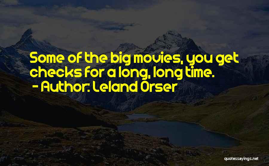 Leland Orser Quotes: Some Of The Big Movies, You Get Checks For A Long, Long Time.