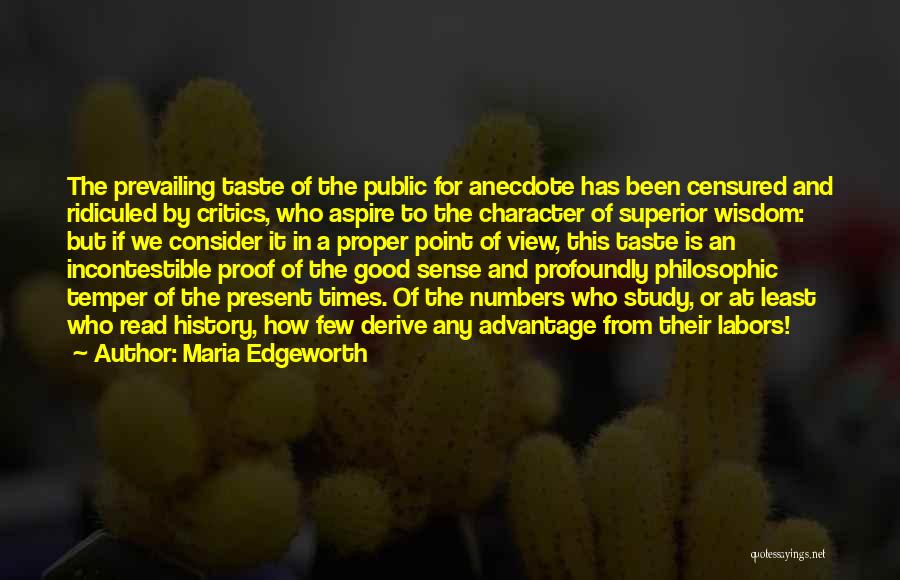 Maria Edgeworth Quotes: The Prevailing Taste Of The Public For Anecdote Has Been Censured And Ridiculed By Critics, Who Aspire To The Character