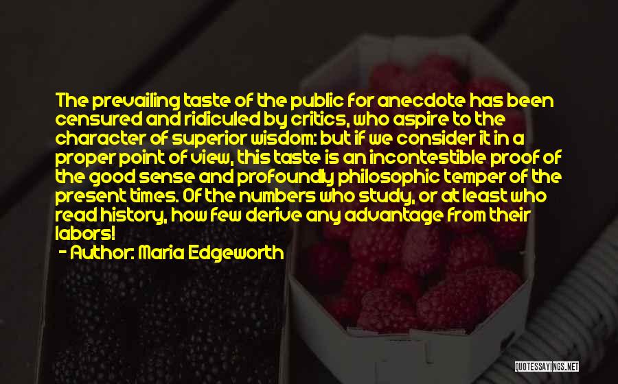 Maria Edgeworth Quotes: The Prevailing Taste Of The Public For Anecdote Has Been Censured And Ridiculed By Critics, Who Aspire To The Character