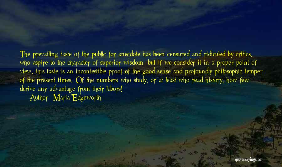 Maria Edgeworth Quotes: The Prevailing Taste Of The Public For Anecdote Has Been Censured And Ridiculed By Critics, Who Aspire To The Character