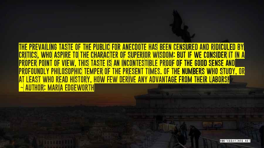 Maria Edgeworth Quotes: The Prevailing Taste Of The Public For Anecdote Has Been Censured And Ridiculed By Critics, Who Aspire To The Character