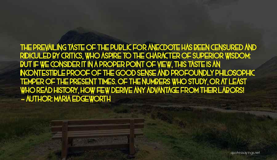 Maria Edgeworth Quotes: The Prevailing Taste Of The Public For Anecdote Has Been Censured And Ridiculed By Critics, Who Aspire To The Character