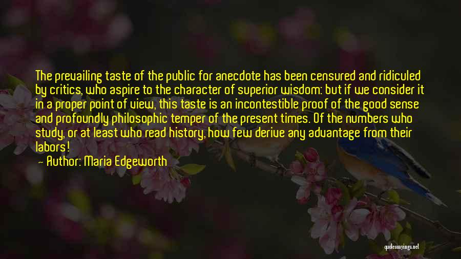 Maria Edgeworth Quotes: The Prevailing Taste Of The Public For Anecdote Has Been Censured And Ridiculed By Critics, Who Aspire To The Character