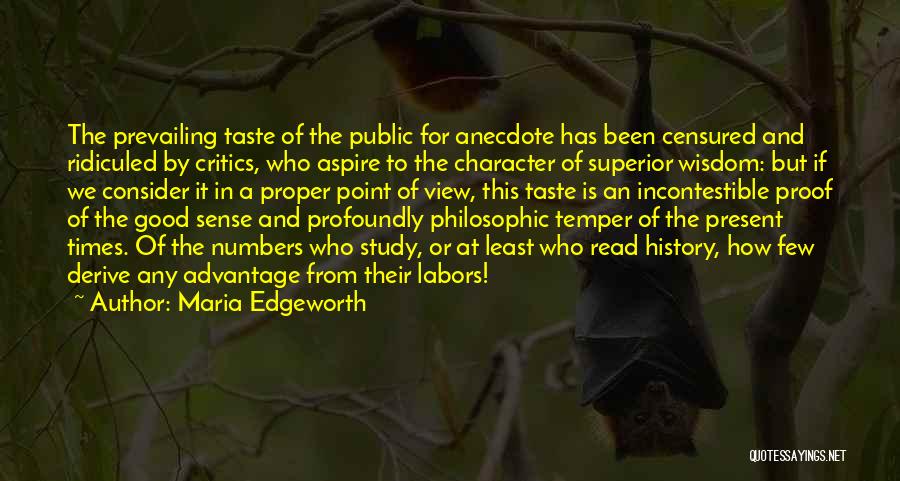 Maria Edgeworth Quotes: The Prevailing Taste Of The Public For Anecdote Has Been Censured And Ridiculed By Critics, Who Aspire To The Character