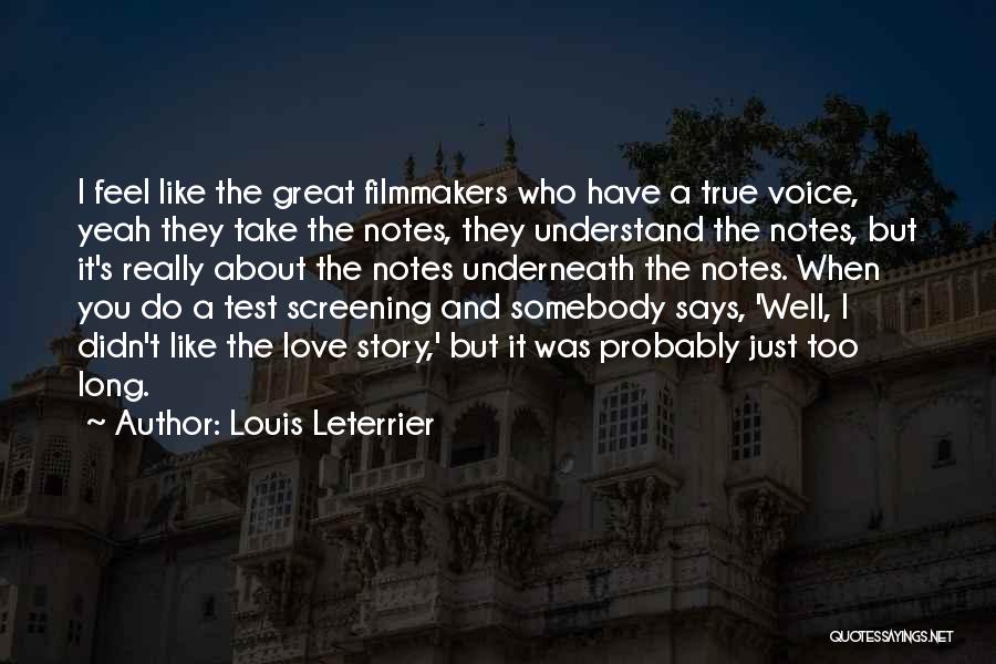 Louis Leterrier Quotes: I Feel Like The Great Filmmakers Who Have A True Voice, Yeah They Take The Notes, They Understand The Notes,
