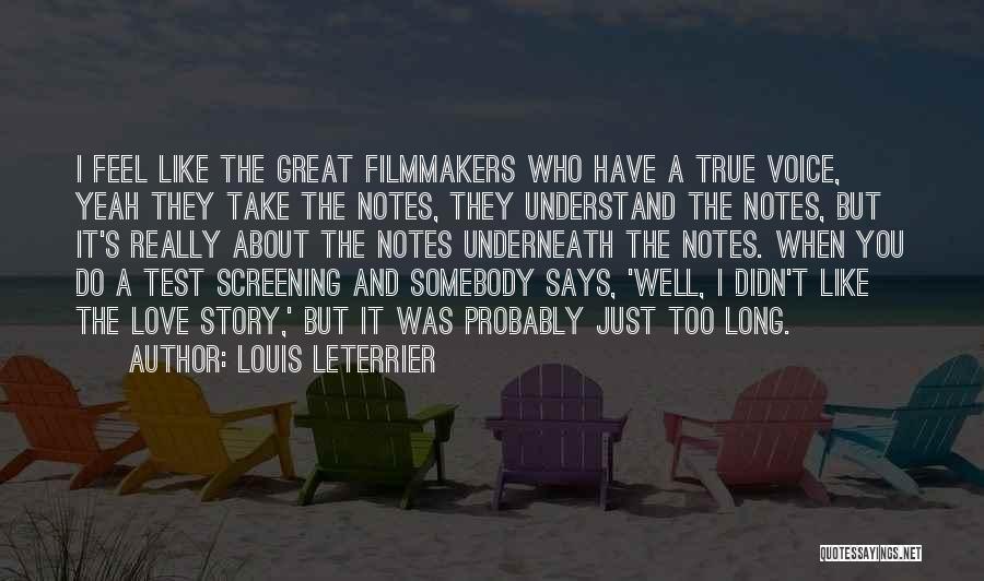 Louis Leterrier Quotes: I Feel Like The Great Filmmakers Who Have A True Voice, Yeah They Take The Notes, They Understand The Notes,