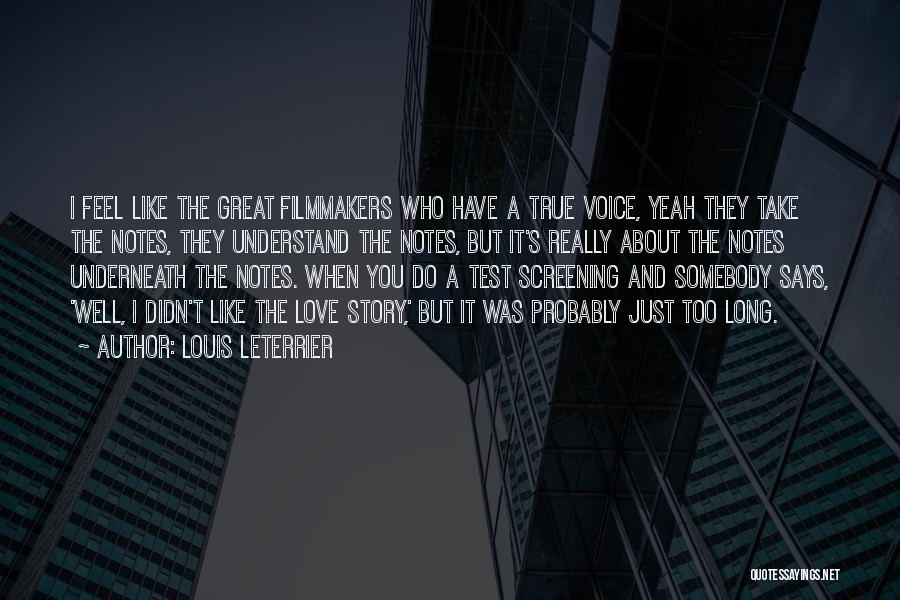 Louis Leterrier Quotes: I Feel Like The Great Filmmakers Who Have A True Voice, Yeah They Take The Notes, They Understand The Notes,