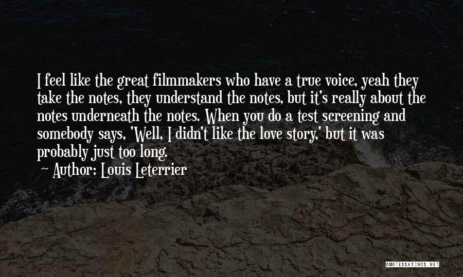 Louis Leterrier Quotes: I Feel Like The Great Filmmakers Who Have A True Voice, Yeah They Take The Notes, They Understand The Notes,
