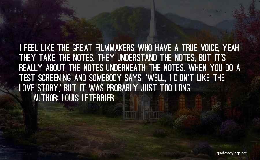 Louis Leterrier Quotes: I Feel Like The Great Filmmakers Who Have A True Voice, Yeah They Take The Notes, They Understand The Notes,