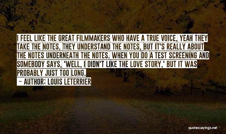 Louis Leterrier Quotes: I Feel Like The Great Filmmakers Who Have A True Voice, Yeah They Take The Notes, They Understand The Notes,