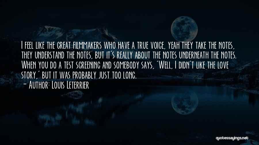Louis Leterrier Quotes: I Feel Like The Great Filmmakers Who Have A True Voice, Yeah They Take The Notes, They Understand The Notes,