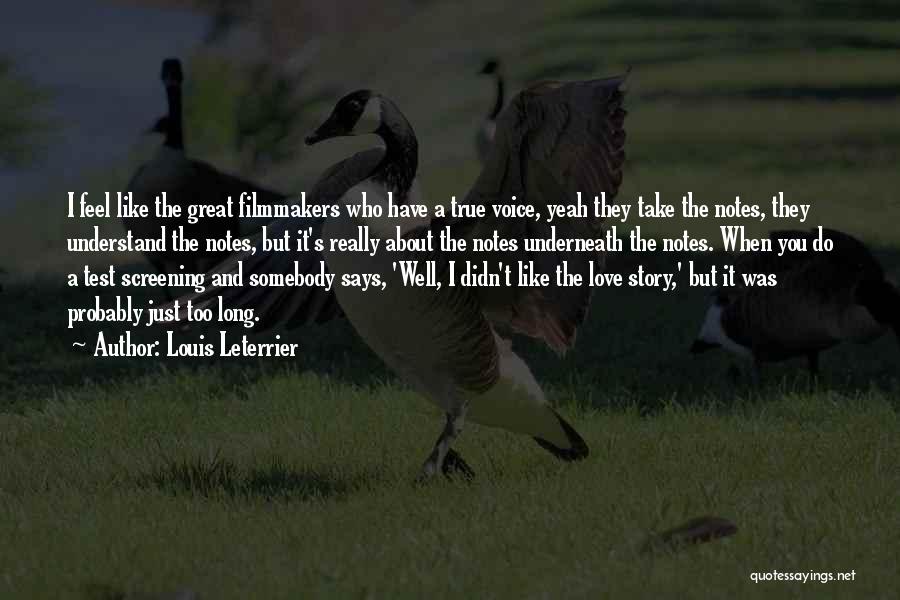 Louis Leterrier Quotes: I Feel Like The Great Filmmakers Who Have A True Voice, Yeah They Take The Notes, They Understand The Notes,