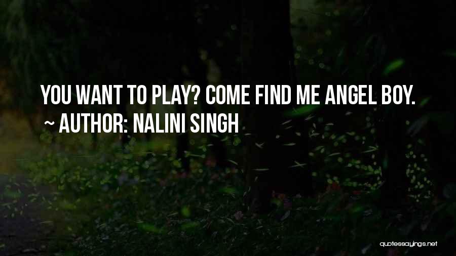 Nalini Singh Quotes: You Want To Play? Come Find Me Angel Boy.