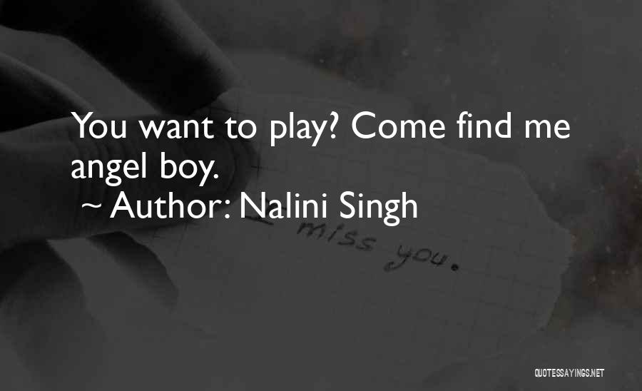 Nalini Singh Quotes: You Want To Play? Come Find Me Angel Boy.