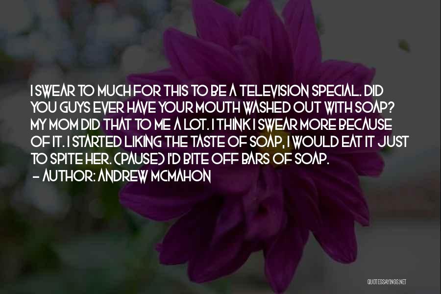 Andrew McMahon Quotes: I Swear To Much For This To Be A Television Special. Did You Guys Ever Have Your Mouth Washed Out