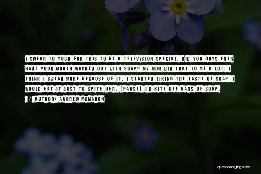 Andrew McMahon Quotes: I Swear To Much For This To Be A Television Special. Did You Guys Ever Have Your Mouth Washed Out