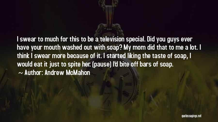 Andrew McMahon Quotes: I Swear To Much For This To Be A Television Special. Did You Guys Ever Have Your Mouth Washed Out