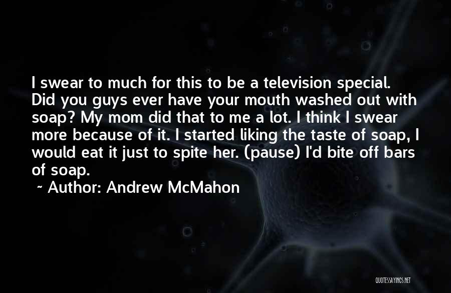 Andrew McMahon Quotes: I Swear To Much For This To Be A Television Special. Did You Guys Ever Have Your Mouth Washed Out