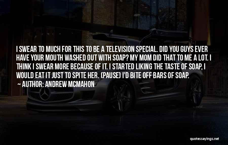 Andrew McMahon Quotes: I Swear To Much For This To Be A Television Special. Did You Guys Ever Have Your Mouth Washed Out