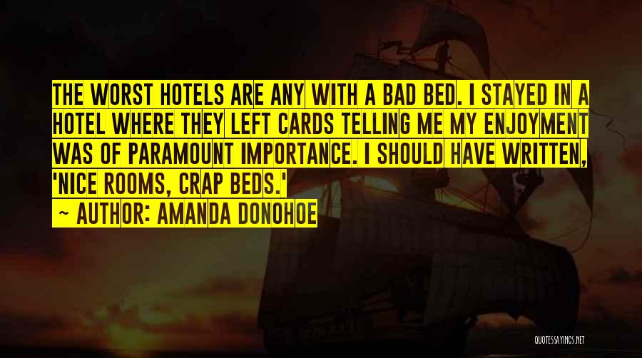 Amanda Donohoe Quotes: The Worst Hotels Are Any With A Bad Bed. I Stayed In A Hotel Where They Left Cards Telling Me