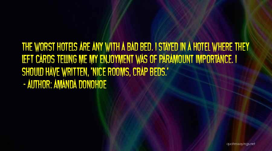 Amanda Donohoe Quotes: The Worst Hotels Are Any With A Bad Bed. I Stayed In A Hotel Where They Left Cards Telling Me