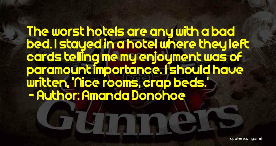 Amanda Donohoe Quotes: The Worst Hotels Are Any With A Bad Bed. I Stayed In A Hotel Where They Left Cards Telling Me